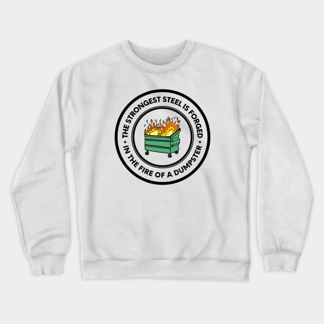 The Strongest Steel is Forged in the Fire of a Dumpster Crewneck Sweatshirt by oneduystore